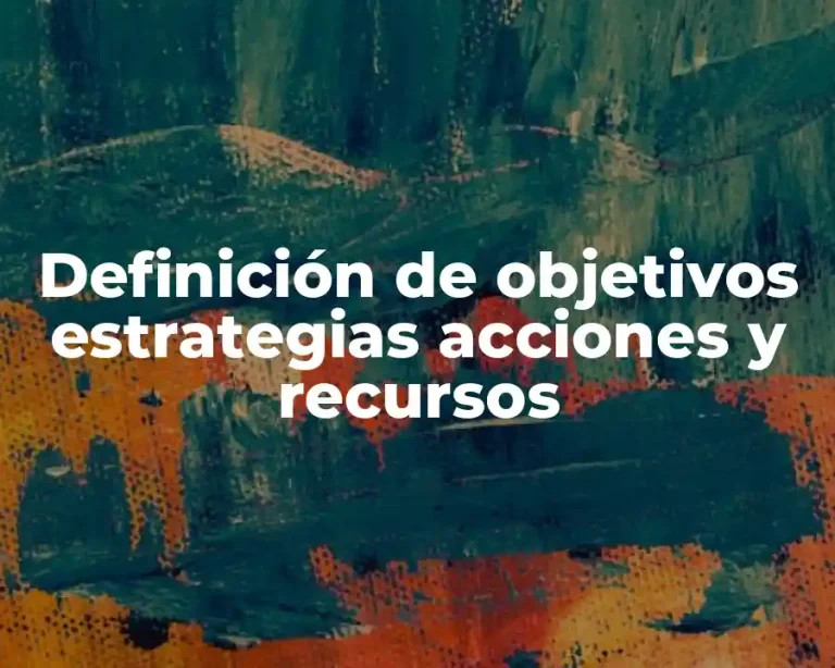 Definición de objetivos estrategias acciones y recursos