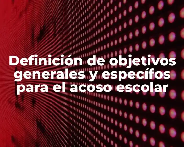 Definición de objetivos generales y específos para el acoso escolar