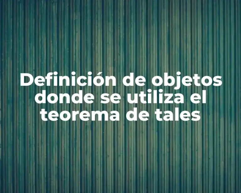 Definición de objetos donde se utiliza el teorema de tales