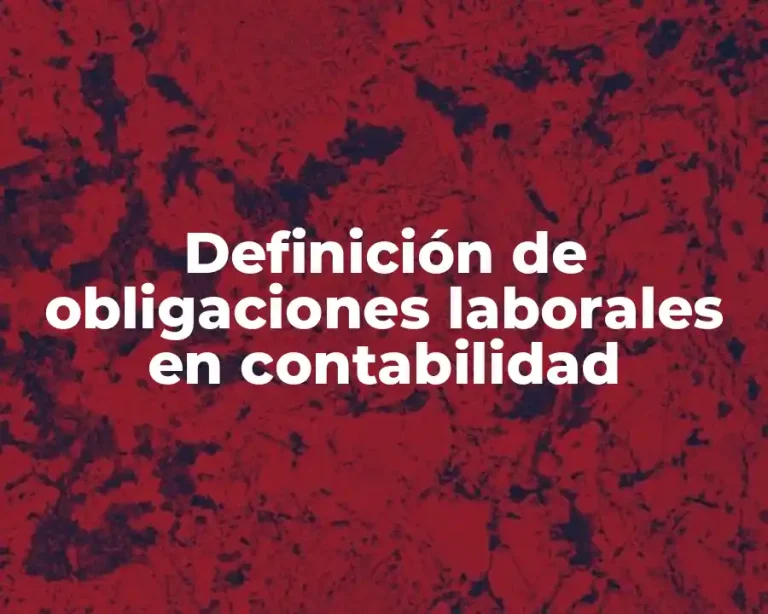 Definición de obligaciones laborales en contabilidad