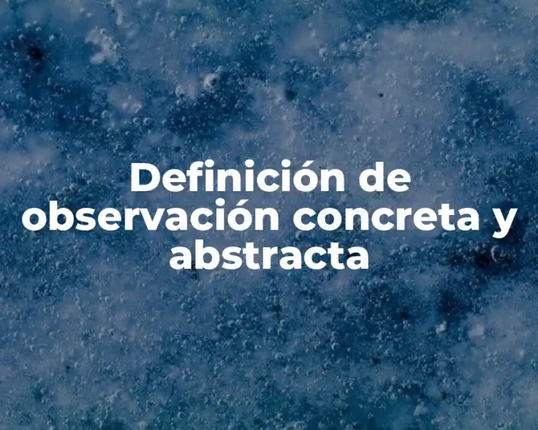 Definición de observación concreta y abstracta