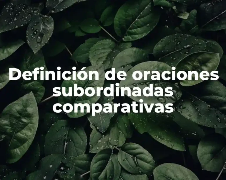Definición de oraciones subordinadas comparativas