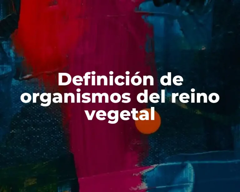Definición de organismos del reino vegetal