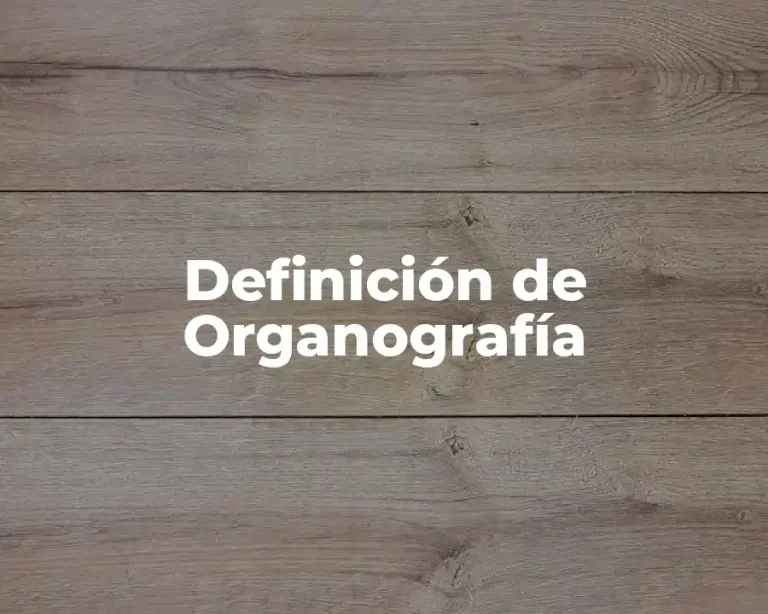 Definición de Organografía
