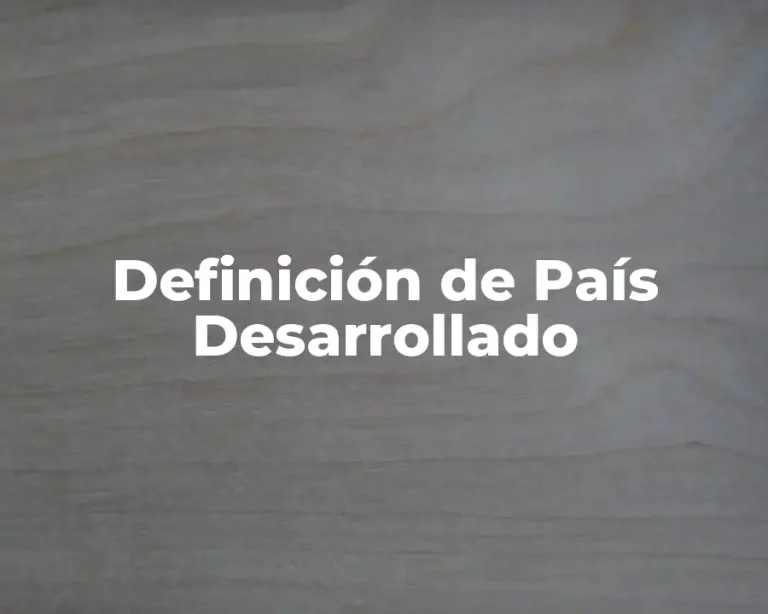 Definición de País Desarrollado