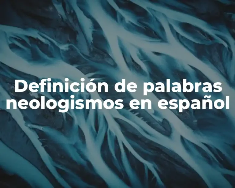 Definición de palabras neologismos en español