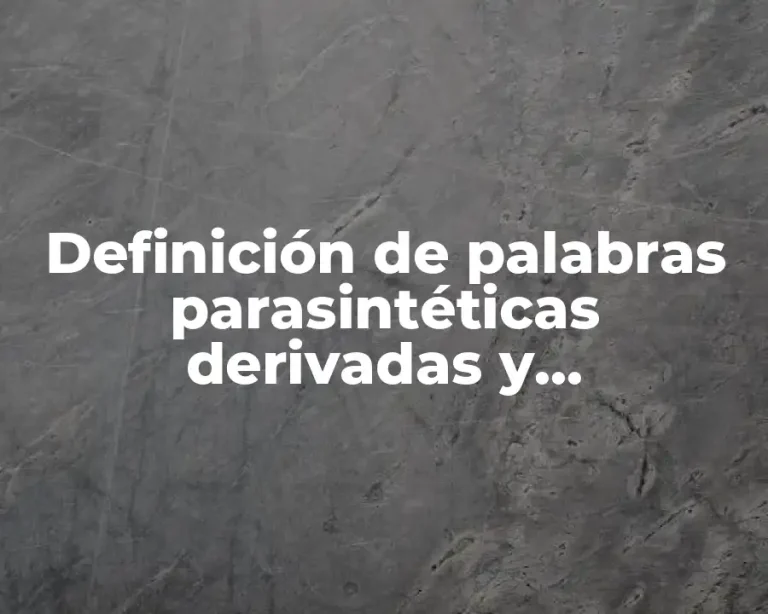 Definición de palabras parasintéticas derivadas y compuestas