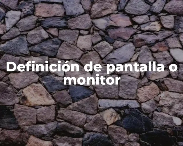 Definición de pantalla o monitor