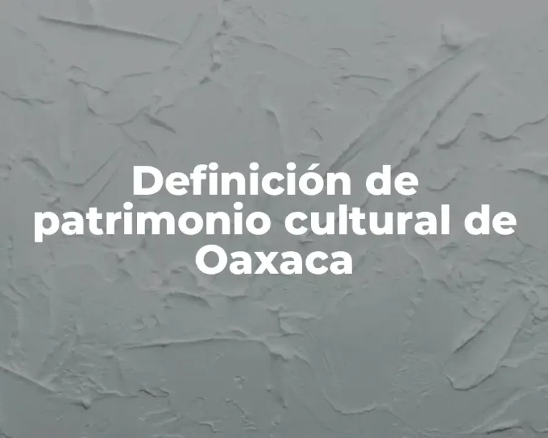 Definición de patrimonio cultural de Oaxaca