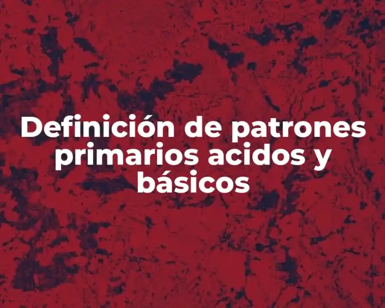 Definición de patrones primarios acidos y básicos