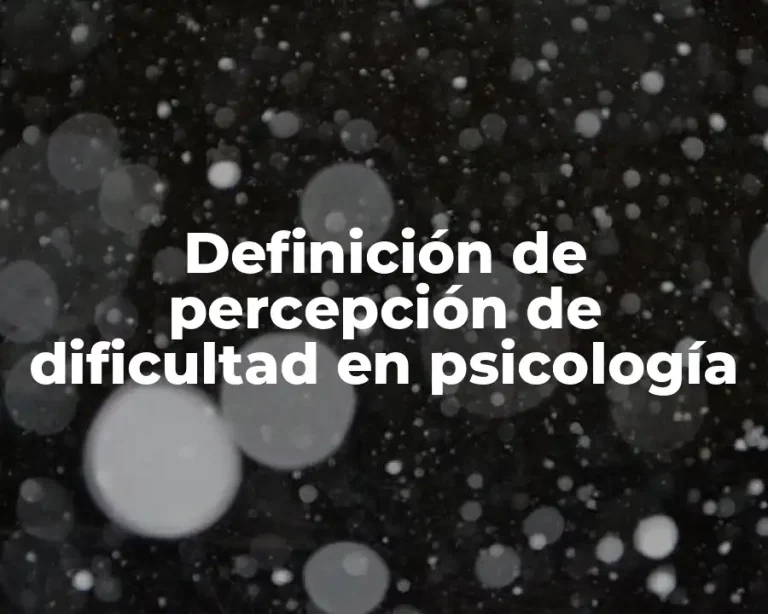 Definición de percepción de dificultad en psicología