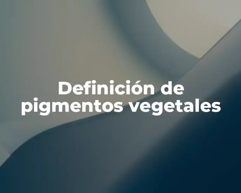 Definición de pigmentos vegetales
