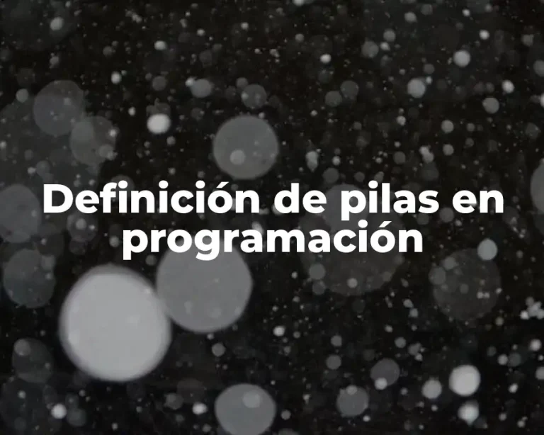 Definición de pilas en programación