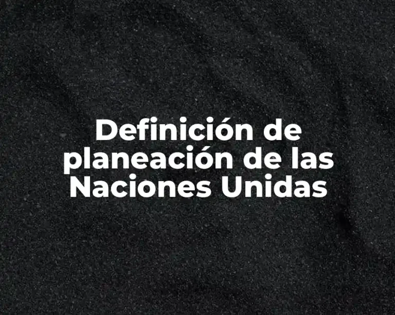Definición de planeación de las Naciones Unidas