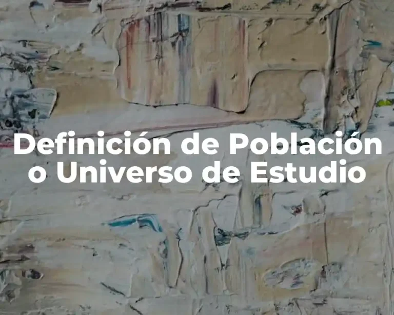 Definición de Población o Universo de Estudio