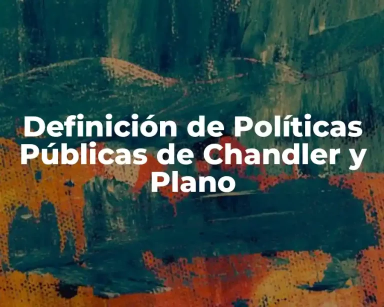Definición de Políticas Públicas de Chandler y Plano
