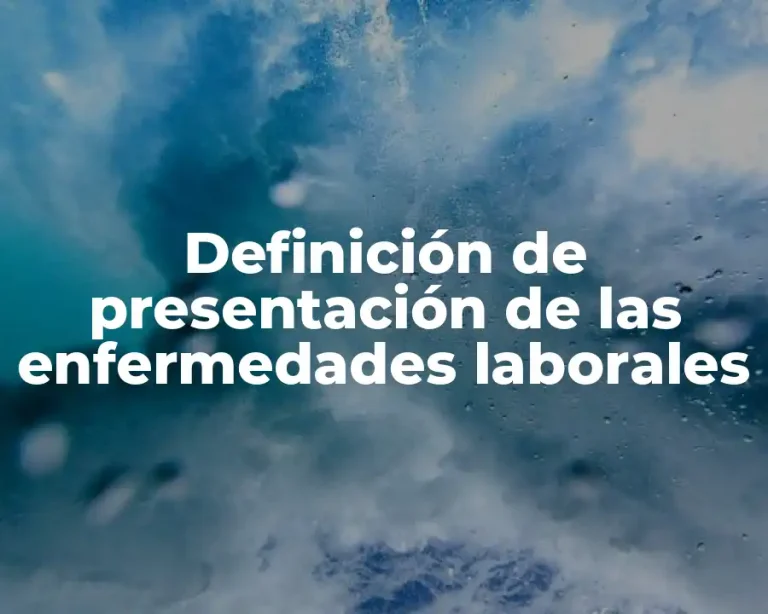 Definición de presentación de las enfermedades laborales