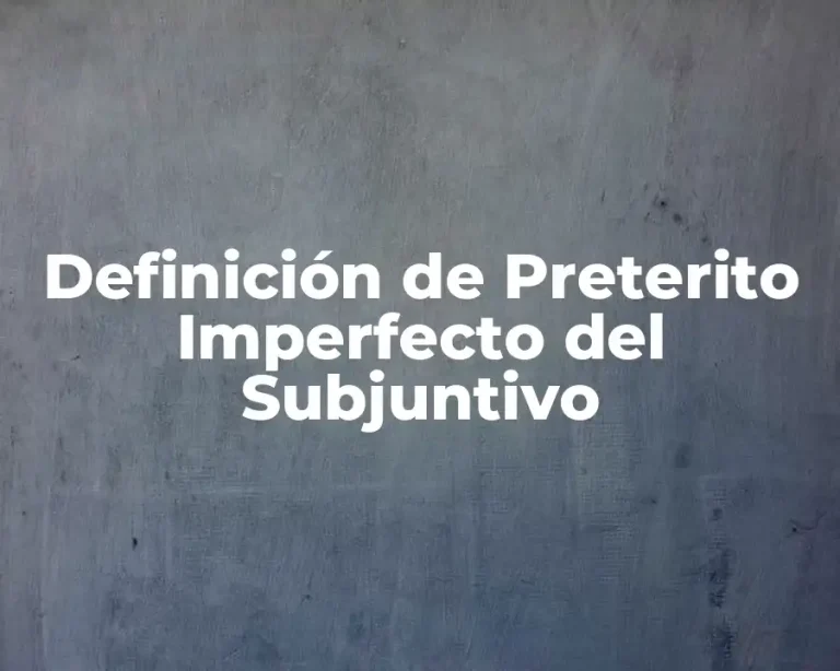 Definición de Preterito Imperfecto del Subjuntivo