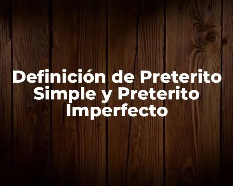 Definición de Preterito Simple y Preterito Imperfecto