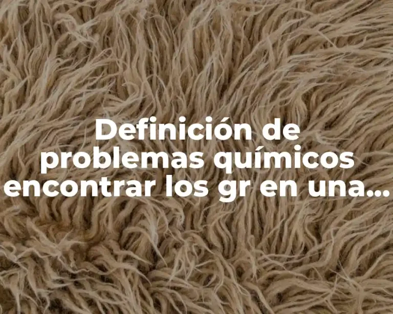 Definición de problemas químicos encontrar los gr en una solución
