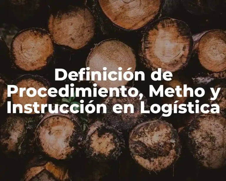 Definición de Procedimiento, Metho y Instrucción en Logística
