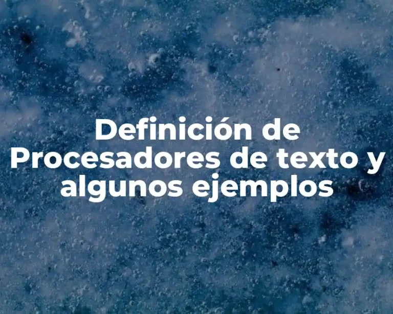 Definición de Procesadores de texto y algunos ejemplos