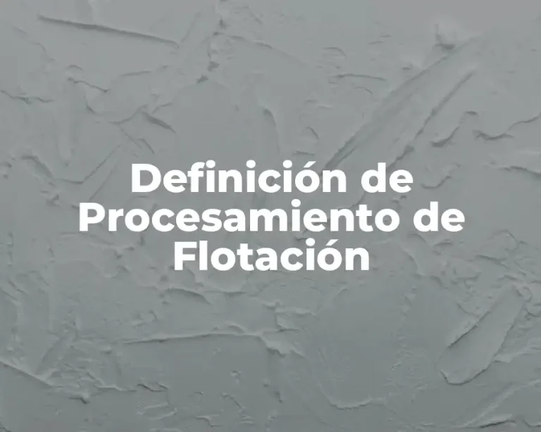Definición de Procesamiento de Flotación
