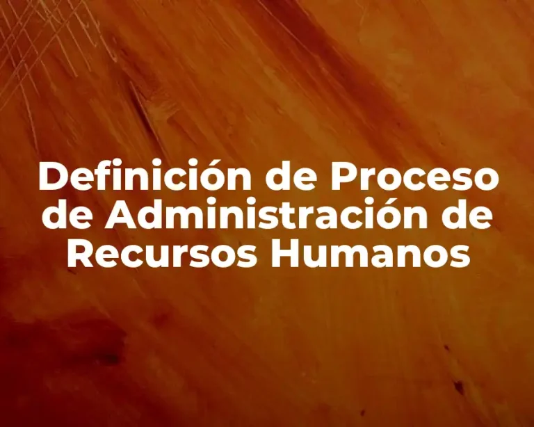 Definición de Proceso de Administración de Recursos Humanos