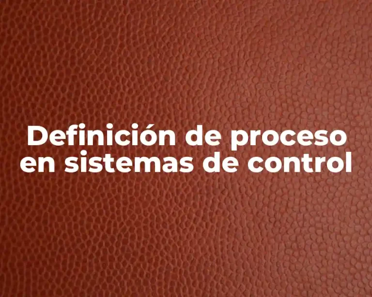 Definición de proceso en sistemas de control