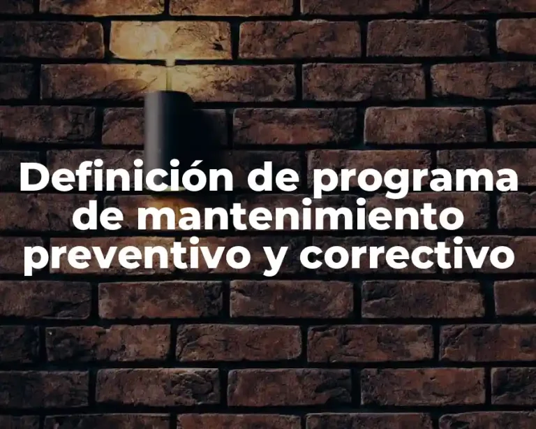 Definición de programa de mantenimiento preventivo y correctivo