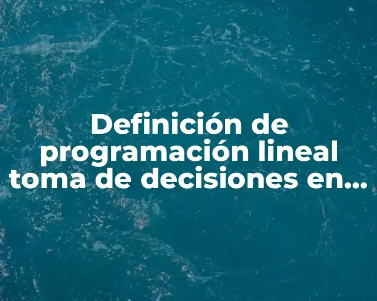 Definición de programación lineal toma de decisiones en una empresa