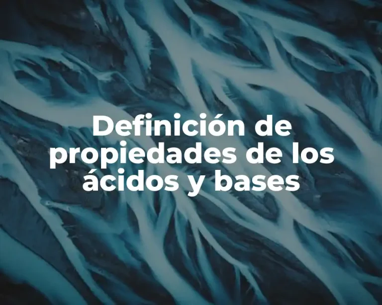 Definición de propiedades de los ácidos y bases