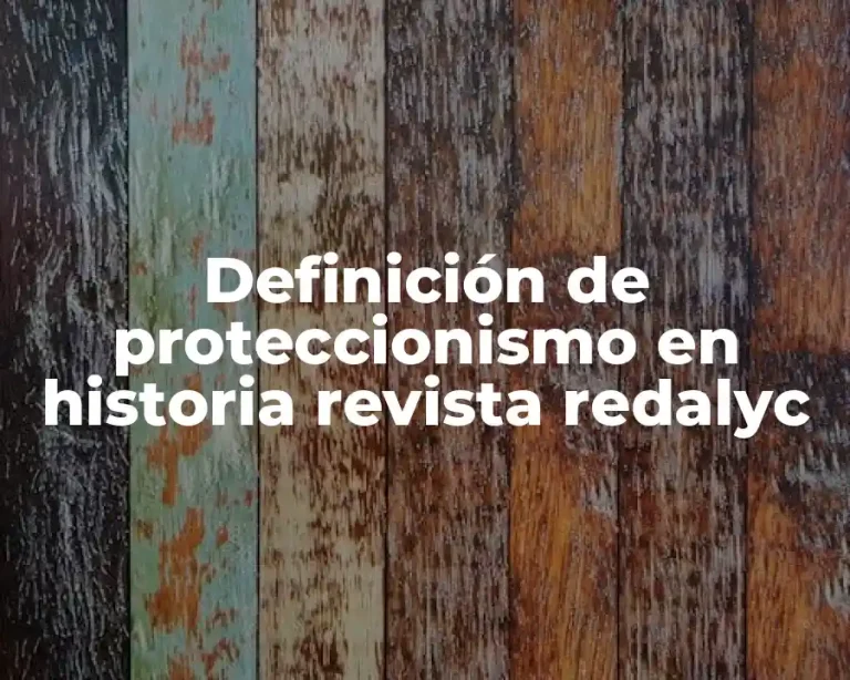 Definición de proteccionismo en historia revista redalyc