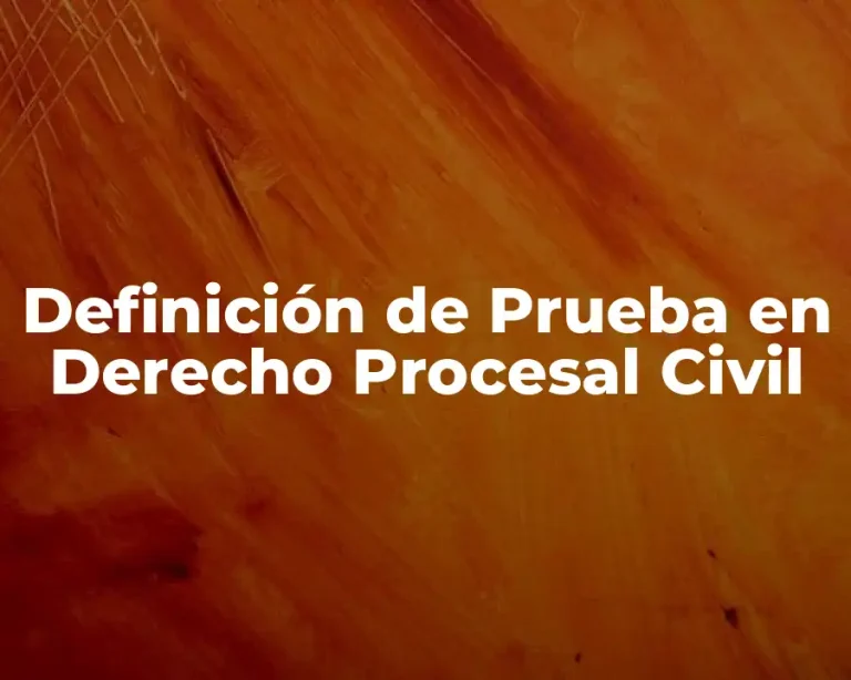 Definición de Prueba en Derecho Procesal Civil