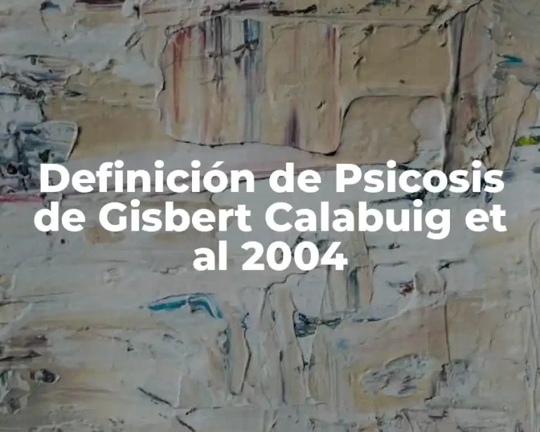 Definición de Psicosis de Gisbert Calabuig et al 2004