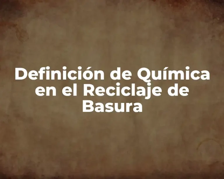 Definición de Química en el Reciclaje de Basura