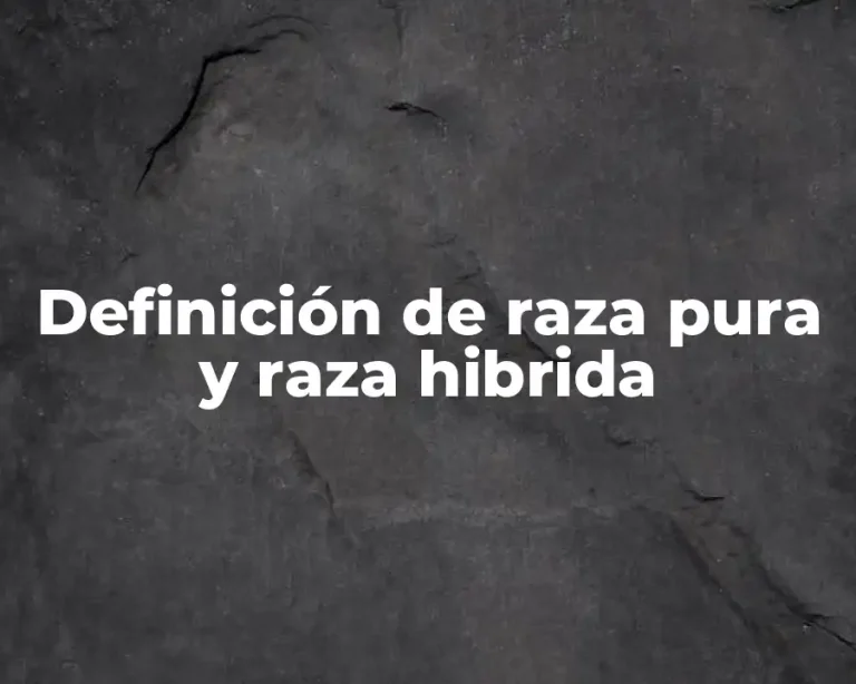 Definición de raza pura y raza hibrida