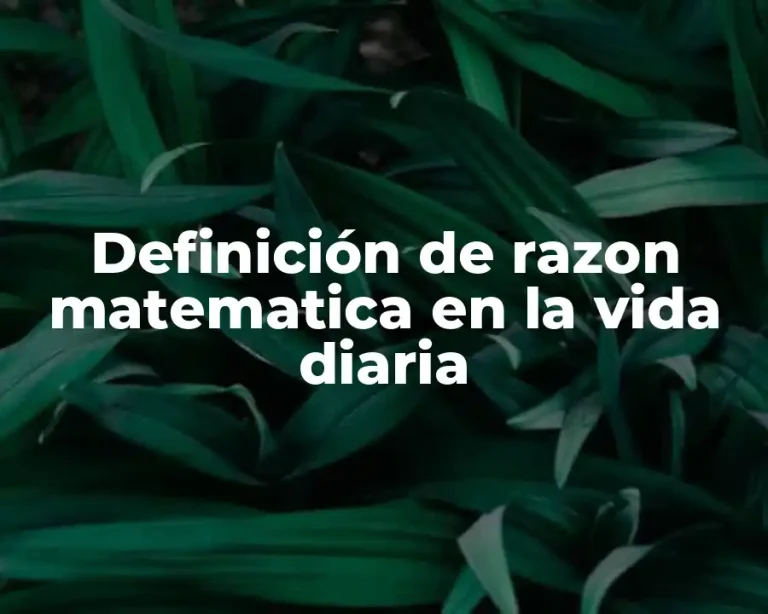Definición de razon matematica en la vida diaria