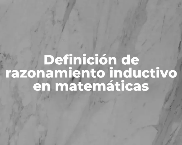 Definición de razonamiento inductivo en matemáticas