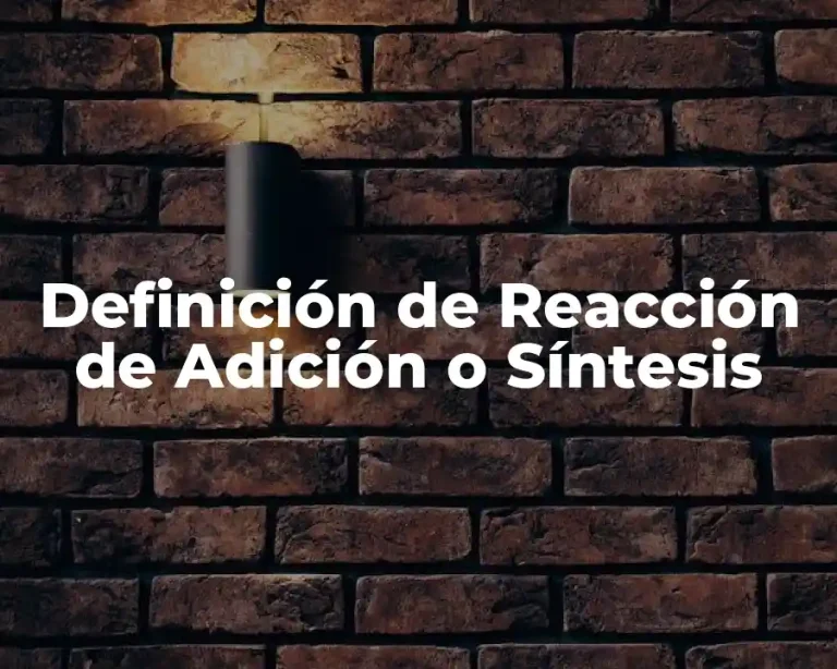 Definición de Reacción de Adición o Síntesis