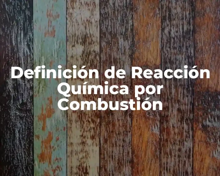 Definición de Reacción Química por Combustión