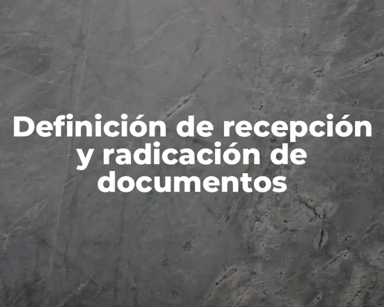 Definición de recepción y radicación de documentos