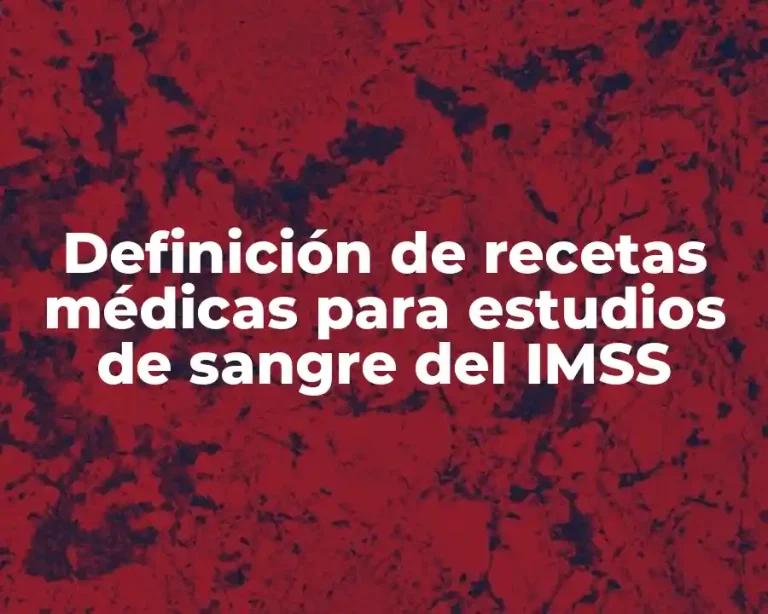 Definición de recetas médicas para estudios de sangre del IMSS