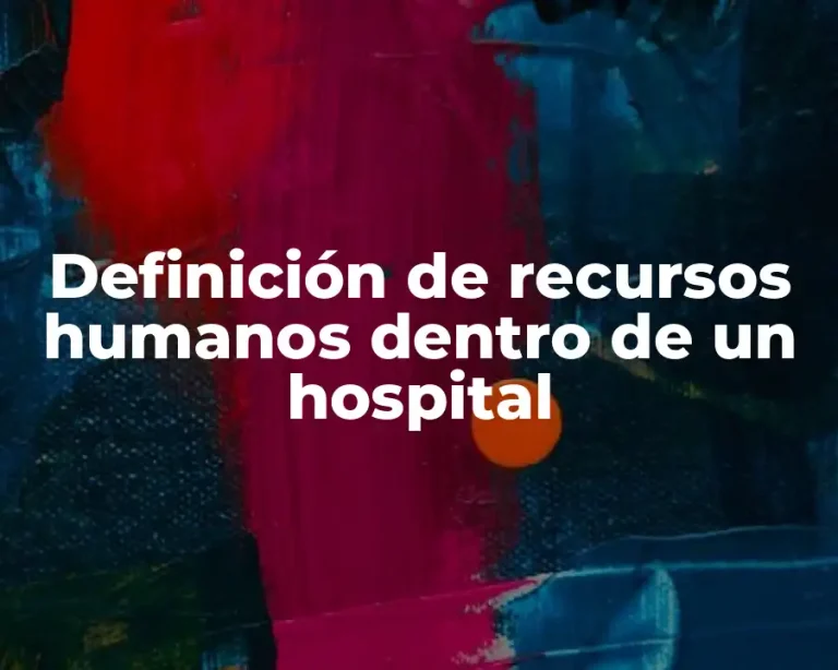 Definición de recursos humanos dentro de un hospital
