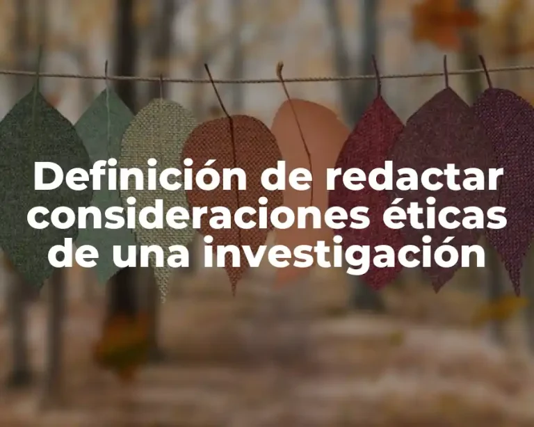 Definición de redactar consideraciones éticas de una investigación