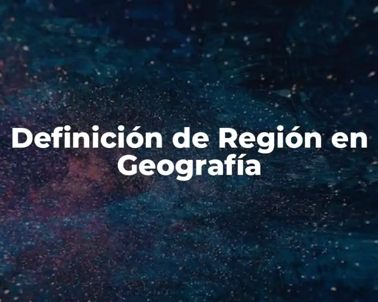 Definición de Región en Geografía