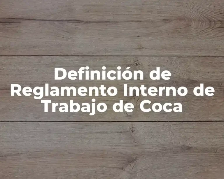 Definición de Reglamento Interno de Trabajo de Coca