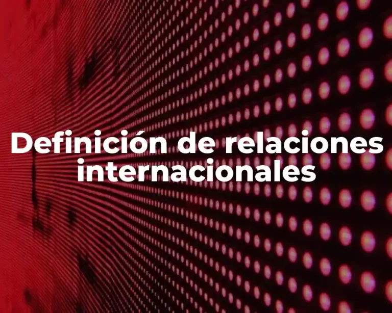 Definición de relaciones internacionales