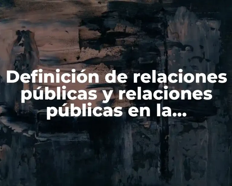 Definición de relaciones públicas y relaciones públicas en la mercadotecnia