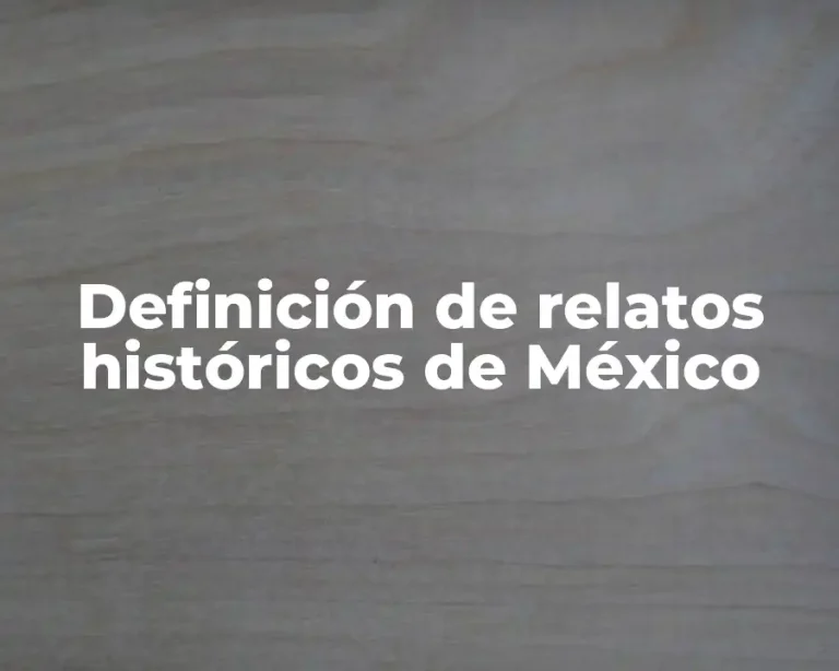 Definición de relatos históricos de México
